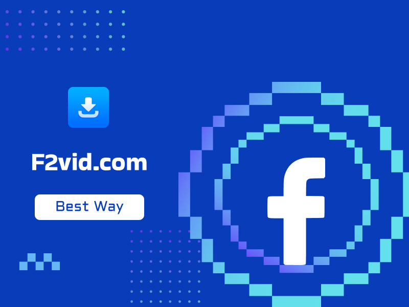 Why Should You Download Facebook Videos on F2vid.com?